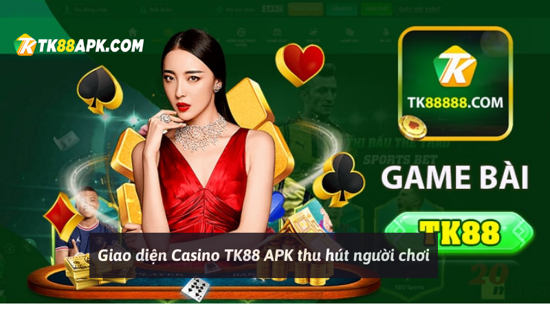 Giao diện Casino TK88 APK thu hút người chơi