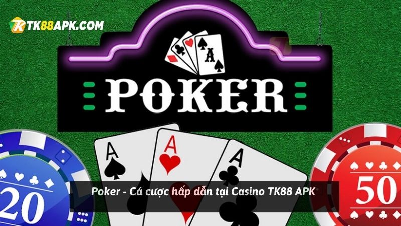 Poker - Cá cược hấp dẫn tại Casino TK88 APK