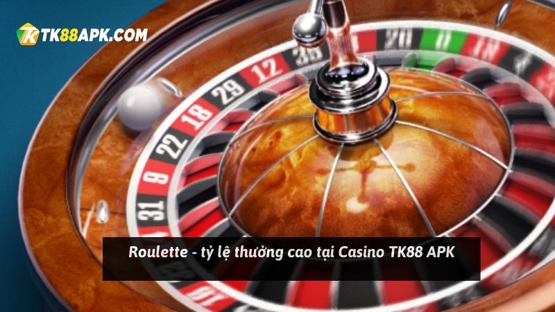Roulette - tỷ lệ thưởng cao tại Casino TK88 APK